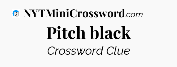 Pitch black Crossword Clue