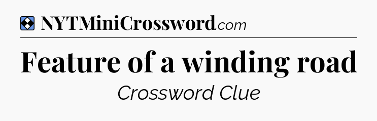 Solution: Feature of a winding road - NYT Mini Crossword