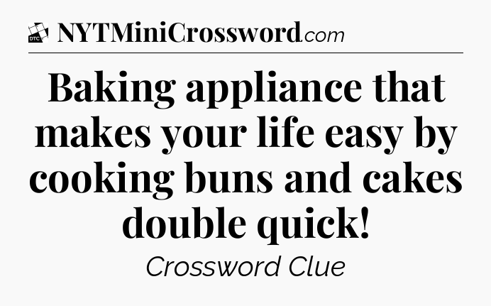Baking appliance that makes your life easy by cooking buns and cakes double quick - Daily Themed Classic Crossword