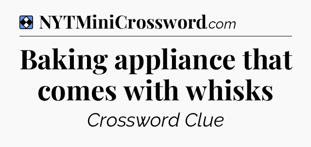 Solution: Baking appliance that comes with whisks - NYT Mini Crossword