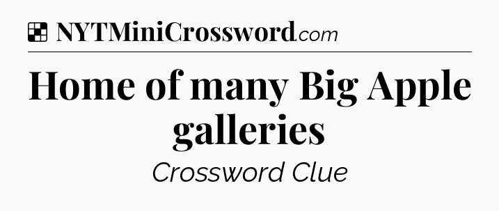 Solution: Home of many Big Apple galleries - NYT Crossword