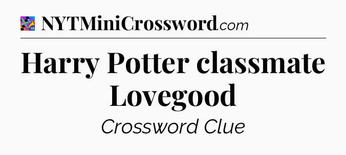 Harry Potter classmate Lovegood Crossword Clue