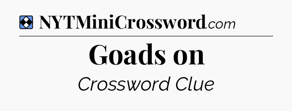 Solution: Goads on - NYT Mini Crossword