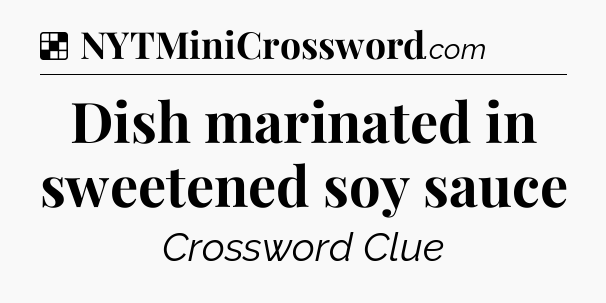Solution: Dish marinated in sweetened soy sauce - NYT Crossword