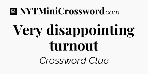 Very disappointing turnout - LA Times Crossword