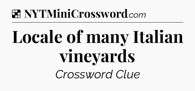 Solution: Locale of many Italian vineyards - NYT Crossword