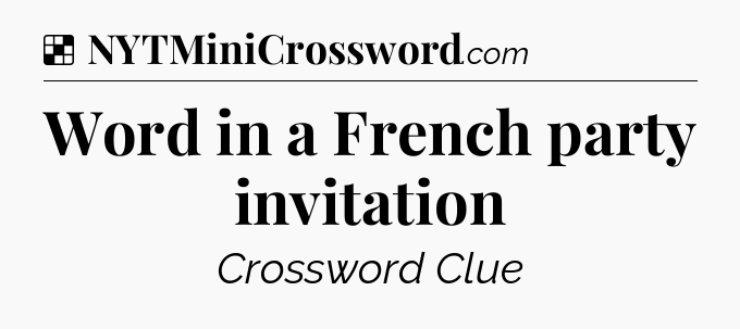 Solution: Word in a French party invitation - NYT Crossword