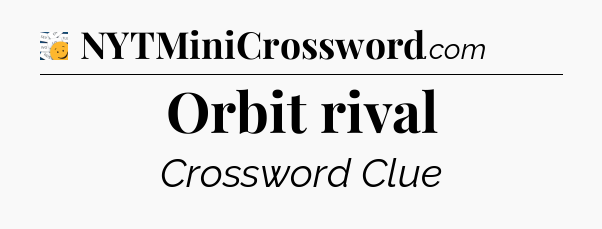 Orbit rival - 7 Little Words