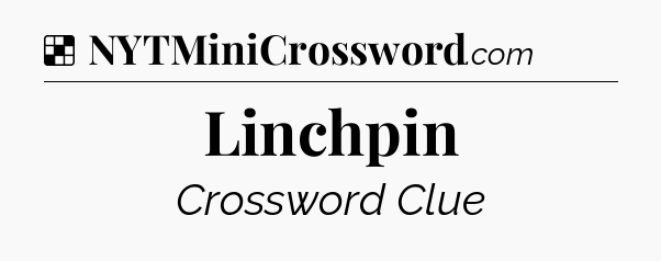 Solution: Linchpin - NYT Crossword