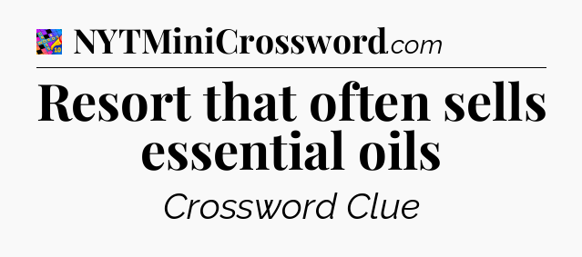 Resort that often sells essential oils Crossword Clue