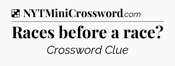 Solution: Races before a race - NYT Crossword