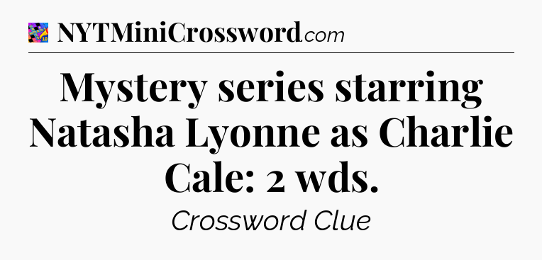 Mystery series starring Natasha Lyonne as Charlie Cale: 2 wds Crossword Clue