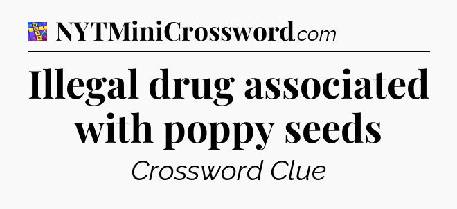 Illegal drug associated with poppy seeds Codycross