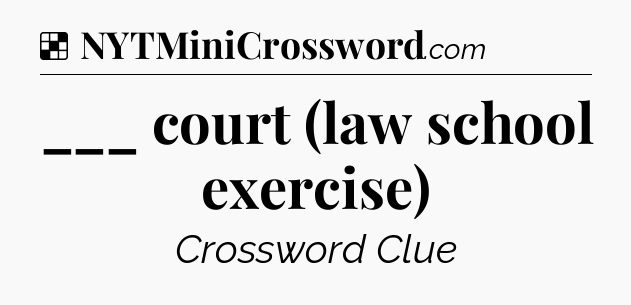 Solution: ___ court (law school exercise) - NYT Crossword