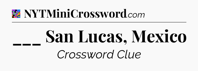 ___ San Lucas, Mexico Crossword Clue