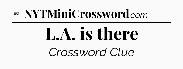 L.A. is there - WSJ Crossword