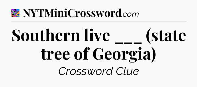 Southern live ___ (state tree of Georgia) Crossword Clue