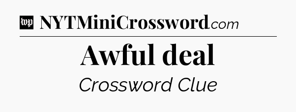 Awful deal Crossword Clue