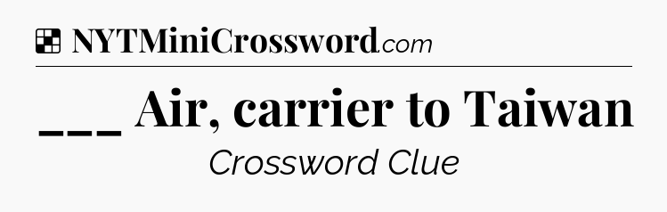 Solution: ___ Air, carrier to Taiwan - NYT Crossword