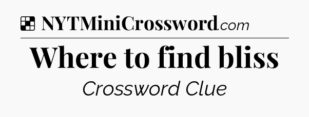Solution: Where to find bliss - NYT Crossword