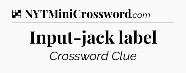 Solution: Input-jack label - NYT Crossword