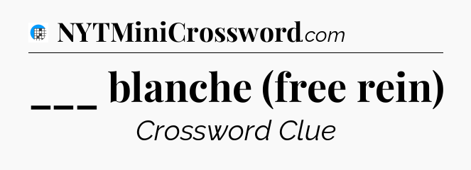 ___ blanche (free rein) Crossword Clue