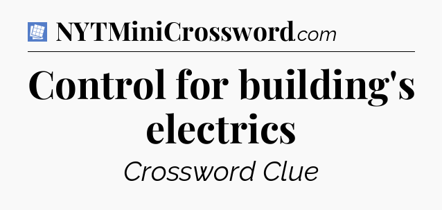 Control for building's electrics Puzzle Page Crossword Clue