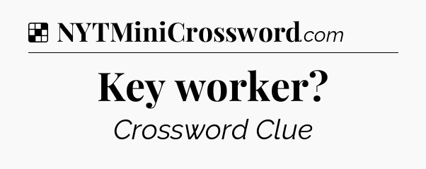Solution: Key worker - NYT Crossword