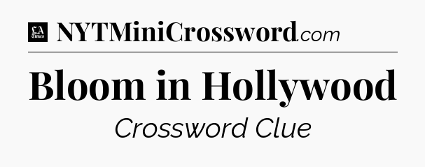 Bloom in Hollywood - LA Times Crossword