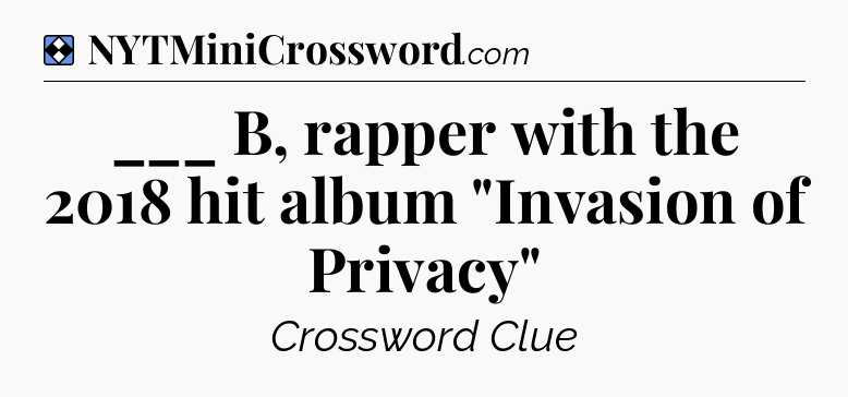Solution: ___ B, rapper with the 2018 hit album 