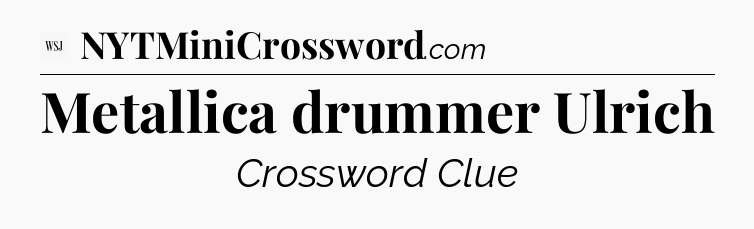 Metallica drummer Ulrich - WSJ Crossword