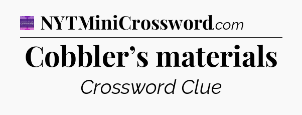 Cobbler’s materials - Thomas Joseph Crossword