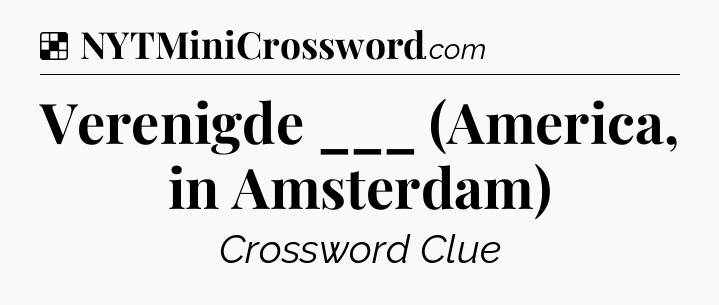 Solution: Verenigde ___ (America, in Amsterdam) - NYT Crossword