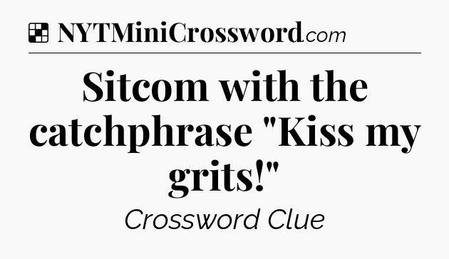 Solution: Sitcom with the catchphrase 