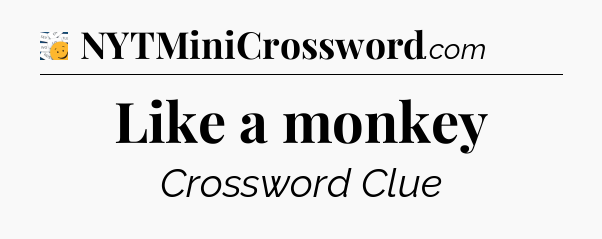 Like a monkey - 7 Little Words