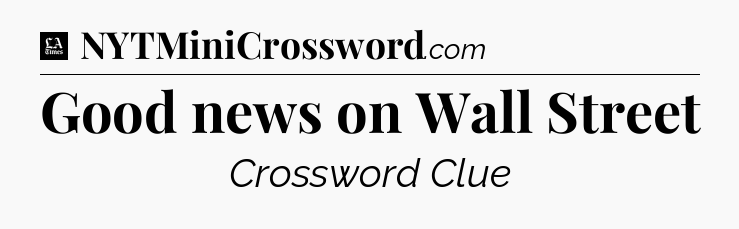 Good news on Wall Street - LA Times Crossword