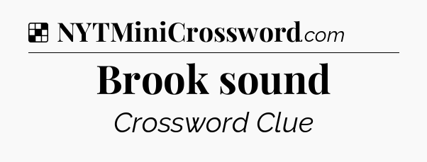 Solution: Brook sound - NYT Crossword