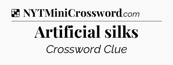 Solution: Artificial silks - NYT Crossword