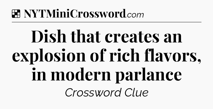 Solution: Dish that creates an explosion of rich flavors, in modern parlance - NYT Crossword