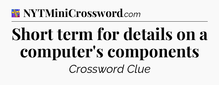 Short term for details on a computer's components Codycross