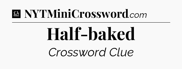 Half-baked - LA Times Crossword