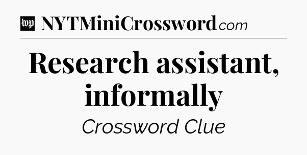 Research assistant, informally Crossword Clue