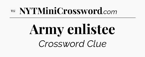 Army enlistee - WSJ Crossword