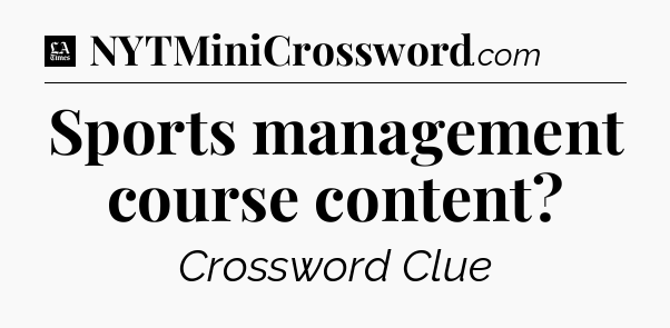 Sports management course content - LA Times Crossword