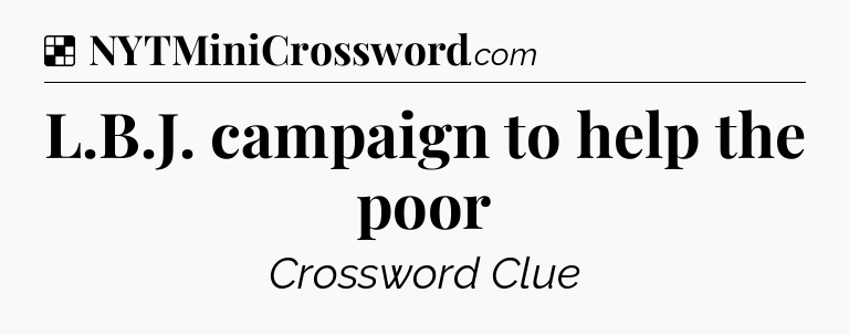 Solution: L.B.J. campaign to help the poor - NYT Crossword