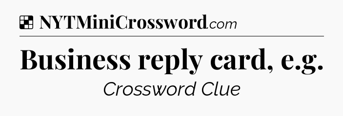 Solution: Business reply card, e.g - NYT Crossword