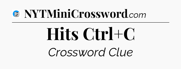 Hits Ctrl+C Crossword Clue