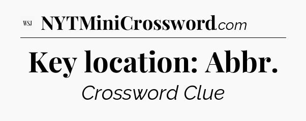 Key location: Abbr - WSJ Crossword