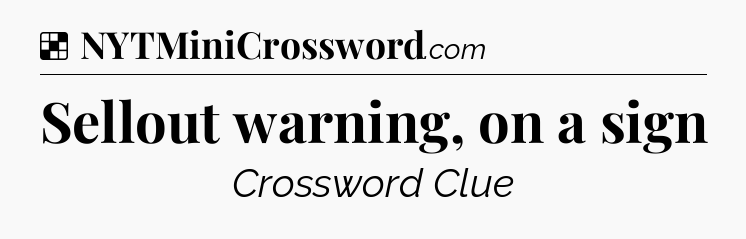 Solution: Sellout warning, on a sign - NYT Crossword