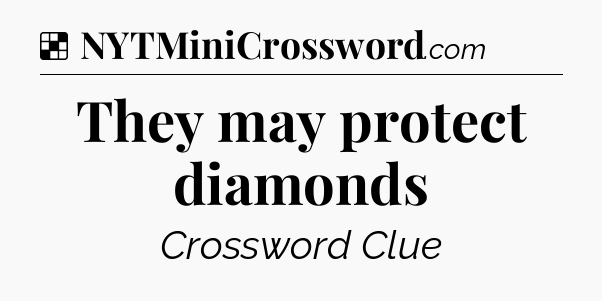 Solution: They may protect diamonds - NYT Crossword